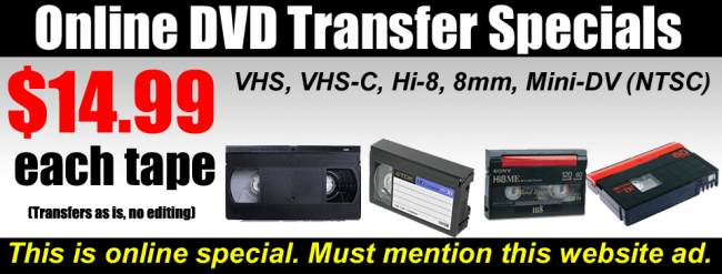 Video Transfers ONLINE SPECIALS $14.99 each tapes in Simi Valley, CA